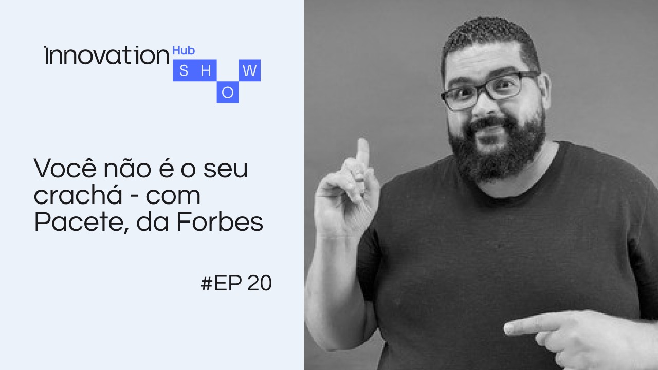 “Você não é o seu crachá” com Pacete (Forbes)